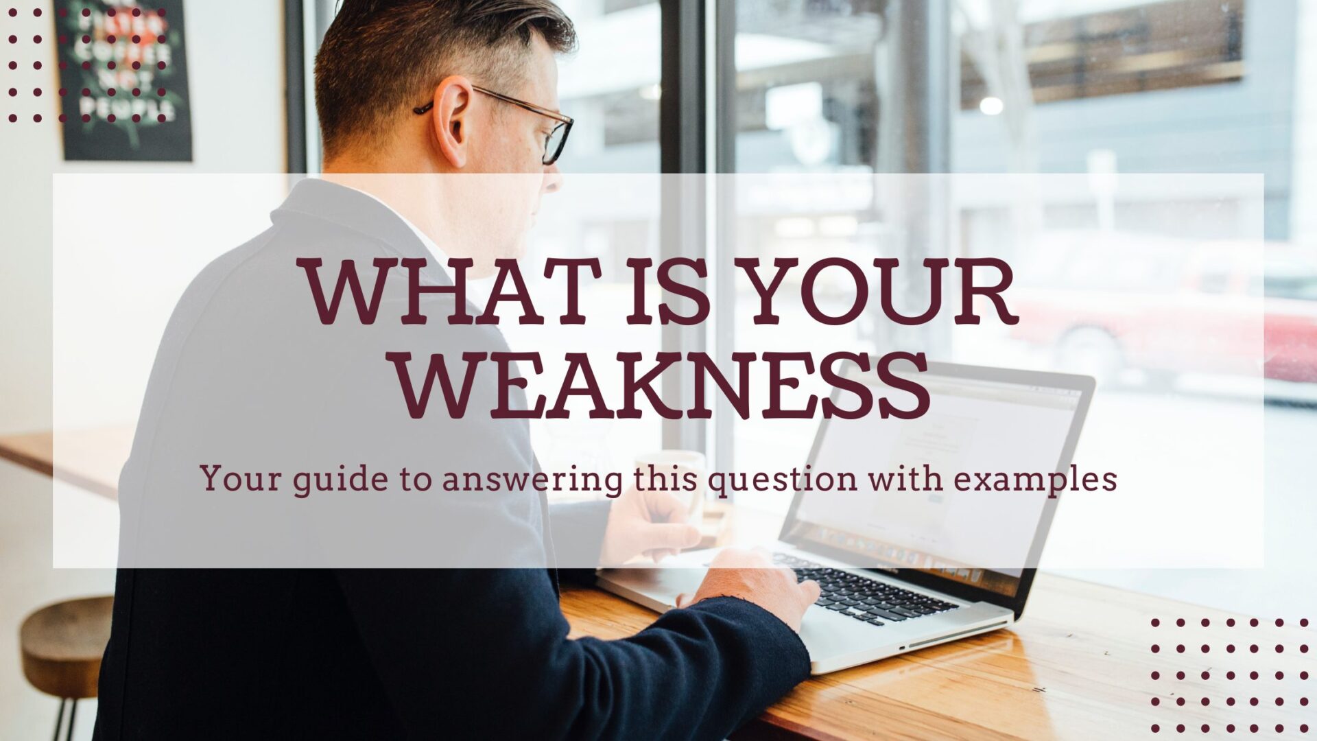 How to answer what is your greatest weakness