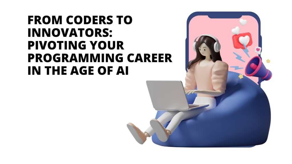 From Coders to Innovators: Pivoting Your Programming Career in the Age of AI