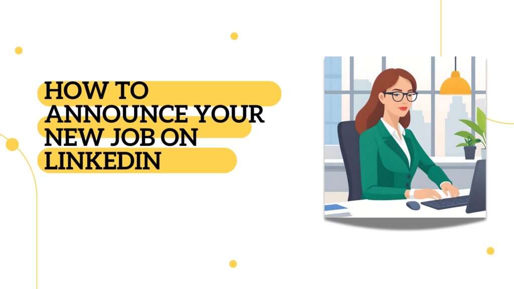 How to Announce Your New Job on LinkedIn: Best Practices for Professionals