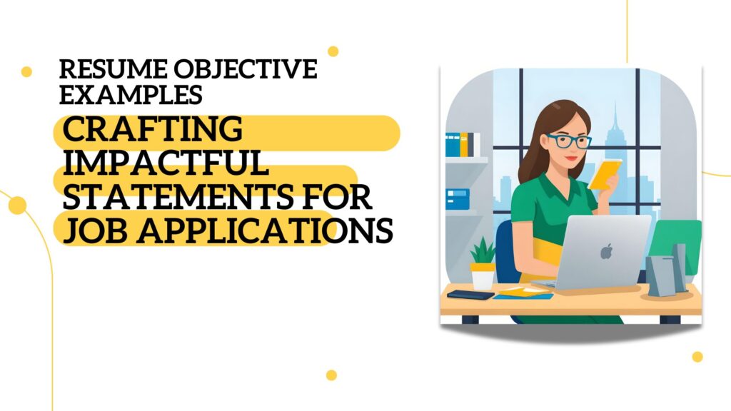 Resume Objective Examples: Crafting Impactful Statements for Job Applications