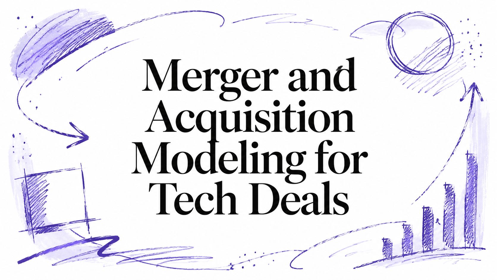 Merger and Acquisition Modeling for Tech Deals
