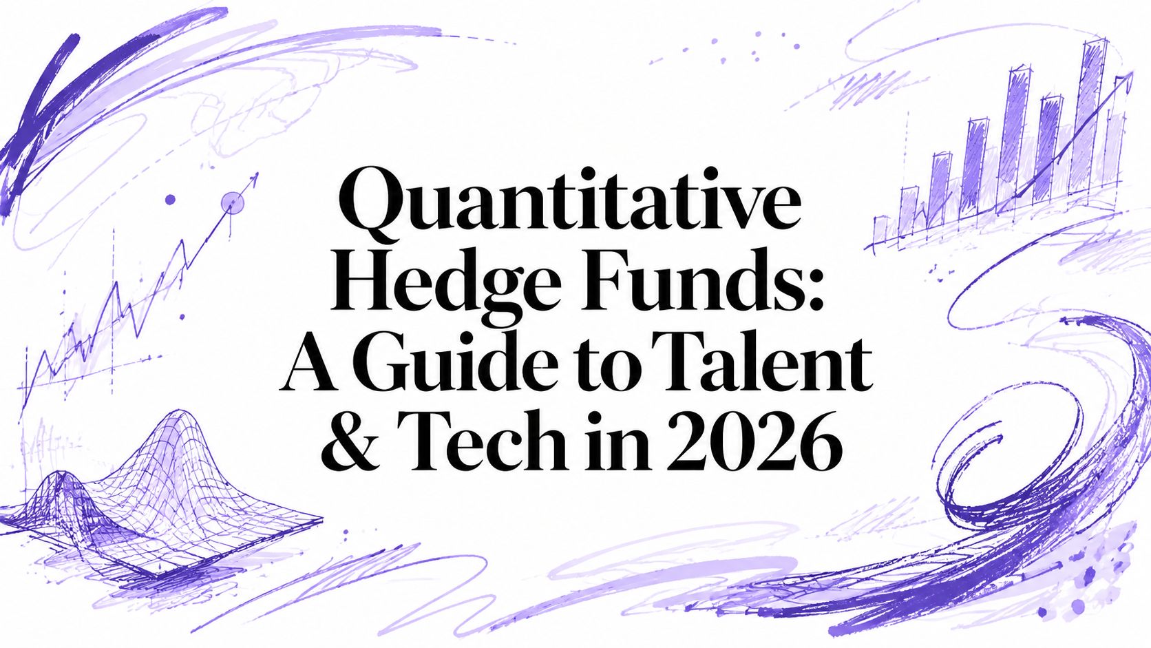 Quantitative Hedge Funds: A Guide to Talent & Tech in 2026