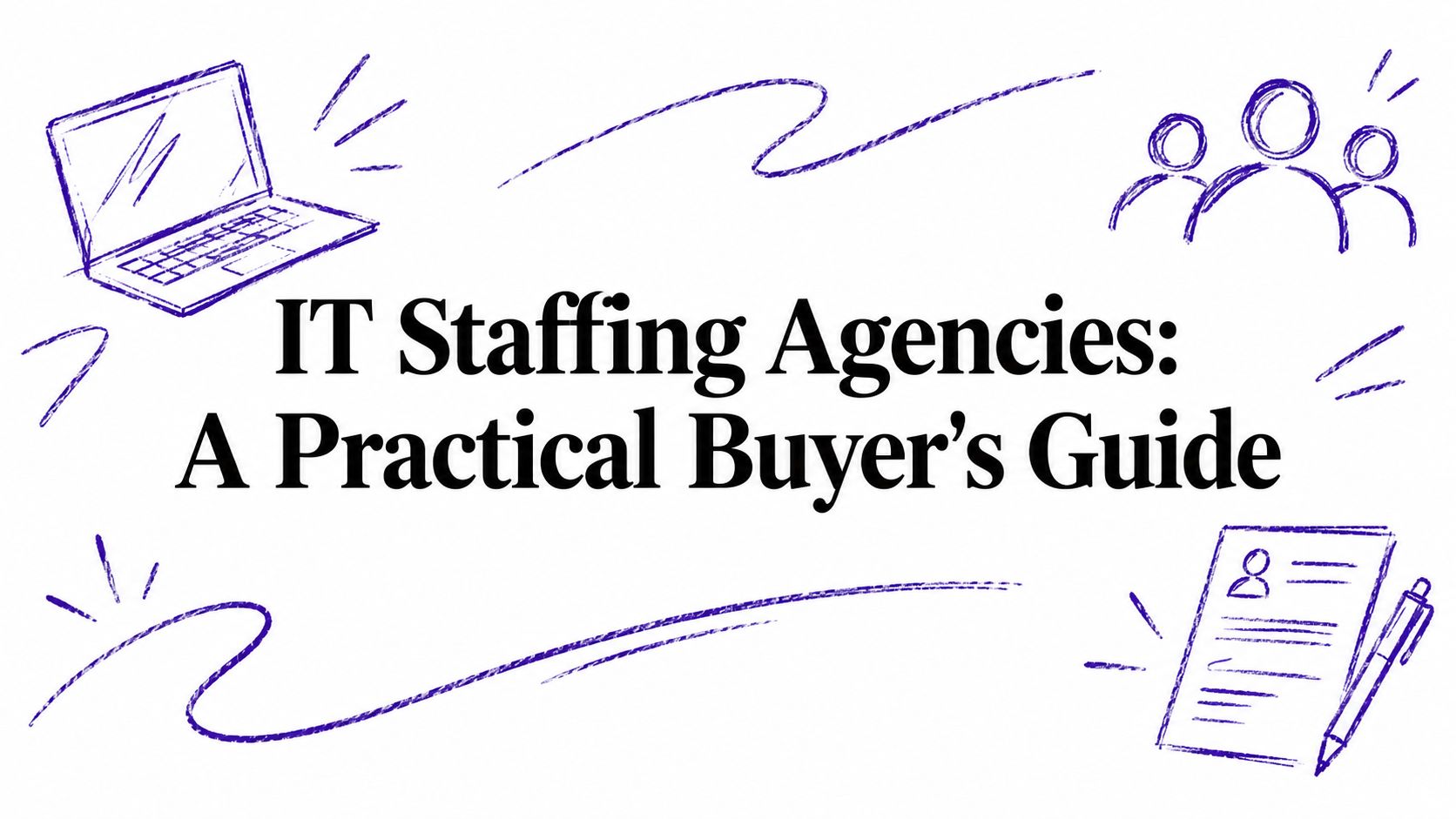 IT Staffing Agencies: A Practical Buyer’s Guide